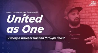 United as One – Heart of the Matter – Episode 67