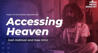Accessing Heaven Ft. Jose Ortiz | Heart of the Matter Ep 68